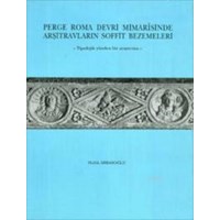 Perge Roma Devri Mimarisinde Arşitravların Soffit Bezemeleri-Haluk Abbasoğlu (ISBN: 9789751606136)