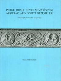 Perge Roma Devri Mimarisinde Arşitravların Soffit Bezemeleri-Haluk Abbasoğlu (ISBN: 9789751606136)