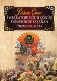 Imparatorluğun Çöküş Döneminde Yaşanan Önemli Olaylar (2013)