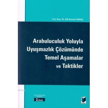 Arabuluculuk Yoluyla Uyuşmazlık Çözümünde Temel Aşamalar Ve Taktikler (ISBN: 9786051462844)