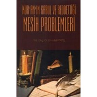 Kur'an'ın Kabul ve Reddettiği Mesih Problemleri (ISBN: 9786058564602)