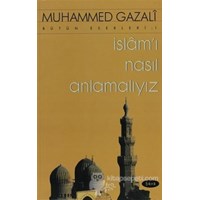 İslam'ı Nasıl Anlamalıyız - Muhammed Gazali 3990000017478