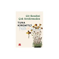 Git Kendini Çok Sevdirmeden - Tuna Kiremitçi (ISBN: 9786054764273)