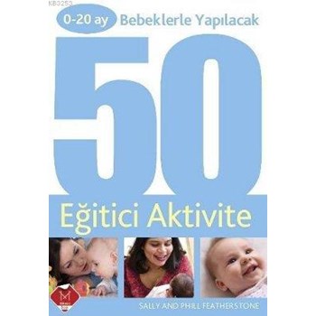 0 - 20 Ay Bebeklerle Yapılacak 50 Eğitici Aktivite 9786055326260