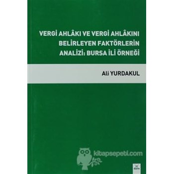 Vergi Ahlakı ve Vergi Ahlakını Belirleyen Faktörlerin Analizi: Bursa İli Örneği (ISBN: 9786054485994)