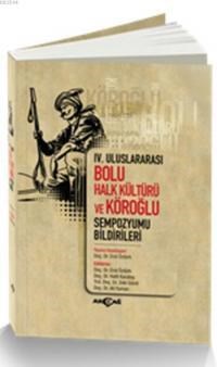 IV. Uluslararası Bolu Halk Kültürü ve Köroğlu Sempozyumu Bildirileri (ISBN: 9786053421900)