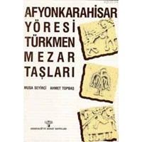 Afyonkarahisar Yöresi Türkmen Mezar Taşları (ISBN: 1000872010059)