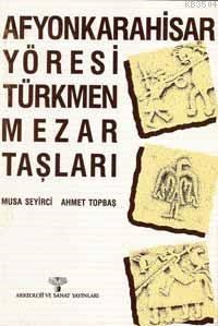 Afyonkarahisar Yöresi Türkmen Mezar Taşları (ISBN: 1000872010059)