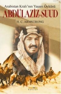 Arabistan Kralının Yaşam Öyküsü Abdülaziz Bin Suud (ISBN: 9789752560946)