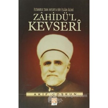 İstanbul'dan Mısır'a Bir İslam Alimi Zahidü'l Kevseri - Akif Coşkun 3990000016878