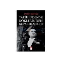 Tarihinden ve Köklerinden Kopartılan CHP - Şahin Mengü (ISBN: 9786058624368)