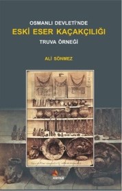 Osmanlı Devletinde Eski Eser Kaçakçılığı Truva Örneği (ISBN: 9786055863809)