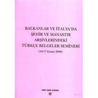 Balkanlar ve İtalya'da Şehir ve Manastır Arşivlerindeki Türkçe Belgeler Semineri (ISBN: 9789751616360)