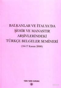Balkanlar ve İtalya'da Şehir ve Manastır Arşivlerindeki Türkçe Belgeler Semineri (ISBN: 9789751616360)