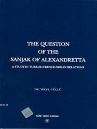 The Question Of The Sanjak Of Alexandretta (ISBN: 9789751614031)