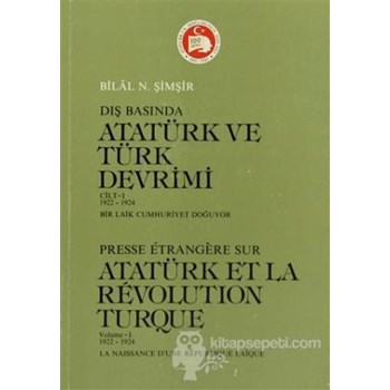 Dış Basında Atatürk ve Türk Devrimi Cilt:1 1922-1924 / Presse Etrangere Sur Atatürk et la Revolution Turque Volume:1 1922-1924 - Bilal N. Şimşir 3990