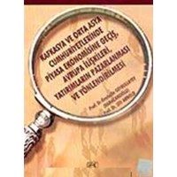 Kafkasya ve Orta Asya Cumhuriyetlerinde Piyasa Ekonomisine Geçiş (ISBN: 3000677100229)