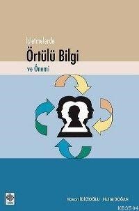 İşletmelerde Örtülü Bilgi ve Önemi (ISBN: 2001464100079)