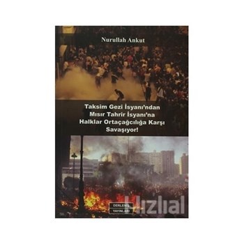 Taksim Gezi İsyanı'ndan Mısır Tahrir İsyanı'na Halklar Ortaçağcılığa Karşı Savaşıyor! - Nurullah Ankut 9789757346593