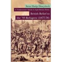A Compassionate Episode in Anglo-Ottoman History: British Relief to the 93 Refugees (ISBN: 9786054326846)