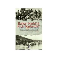 Balkan Harbi'ni Niçin Kaybettik? - Tüccarzade İbrahim Hilmi (ISBN: 9789753559140)