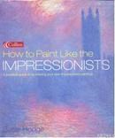 How to Paint Like the Impressionists (ISBN: 9780007165773)