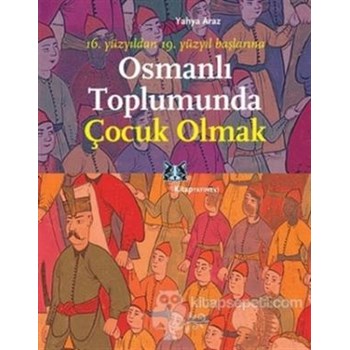 Osmanlı Toplumunda Çocuk Olmak (ISBN: 9786051051185)