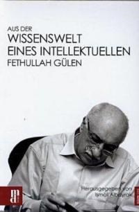 Aus Der Wıssenswelt Eınes Intellektuellen-Fethullah Gülen (ISBN: 9783944206004)