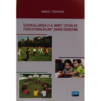 İlkokullarda (1-4. Sınıf) Oyun Ve Fiziki Etkinlikler Dersi Öğretimi - İsmail Topkaya (ISBN: 9786051336848)