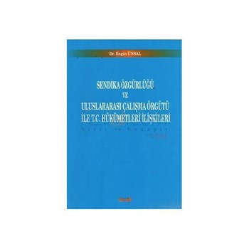 Sendika Özgürlüğü ve Uluslararası Çalışma Örgütü ile T.C. Hükümetleri İlişkileri - Engin Ünsal (ISBN: 9789752951938)