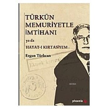 Türkün Memuriyetle İmtihanı ya da Hayat-ı Kırtasiyem - Ergun Türkcan 9786054657728