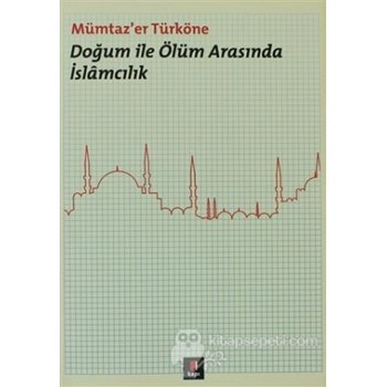 Doğum ile Ölüm Arasında İslamcılık (ISBN: 9786054683659)