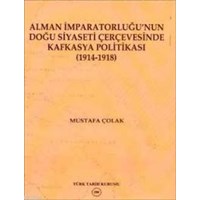 Alman İmparatorluğu'nun Doğu Siyaseti Çerçevesinde Kafkasya Politikası (ISBN: 9789751618770)