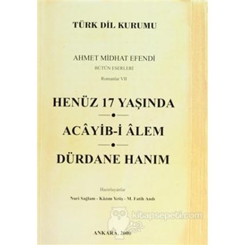 Henüz 17 Yaşında / Acayib-i Alem / Dürdane Hanım - Ahmet Mithat Efendi 3990000004242