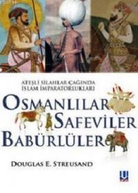 Ateşli Silahlar Çağında Islam Imparatorlukları - Osmanlılar, Safeviler, Babürlüler (ISBN: 9786055314545)