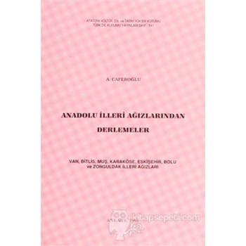 Anadolu İlleri Ağızlarından Derlemeler - Ahmet Caferoğlu 3990000004177