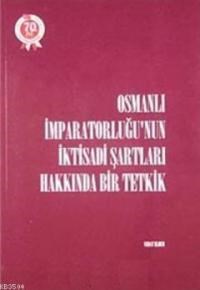 Osmanlı İmparatorluğu'nun İktisadi Şartları Hakkında Bir Tetkik (ISBN: 9789751606241)