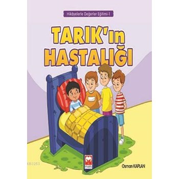 Tarık ın Hastalığı / Hikâyelerle Değerler Eğitimi 1 (ISBN: 9786055080983)