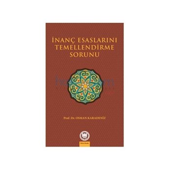 İnanç Esaslarını Temellendirme Sorunu - Osman Karadeniz (ISBN: 9789755482941)