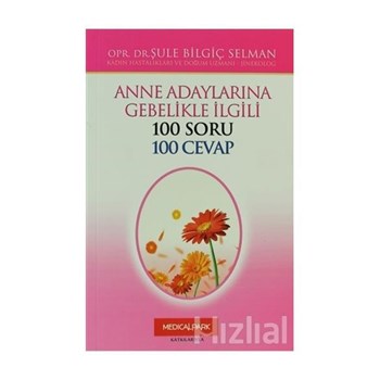 Anne Adaylarına Gebelikle İlgili 100 Soru 100 Cevap (Kız) - Şule Bilgiç Selman 3990000002330