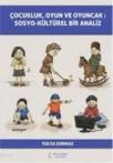 Çocukluk, Oyun ve Oyuncak: Sosyo-Kültürel Bir Analiz (ISBN: 9786051281629)