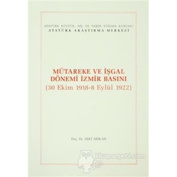 Mütareke ve İşgal Dönemi İzmir Basını - Zeki Arıkan (3990000018433)