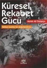 Küresel Rekabet Gücü Teorik Tartışmalar Türkiye Üzerinde Bir Değerlendirme (ISBN: 9789755912304)