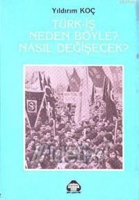 Türk- İş Neden Böyle? Nasıl Değişecek? (ISBN: 1000810100069)