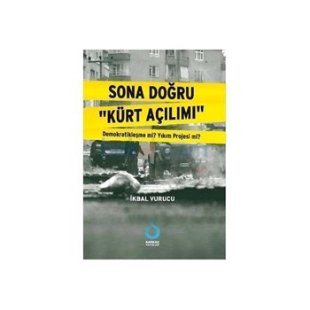 Sona Doğru Kürt Açılımı - İkbal Vurucu (ISBN: 9786054556199)