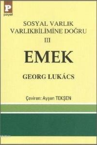 Sosyal Varlık Varlıkbilimine Doğru 3 - Emek (ISBN: 9789753881760)