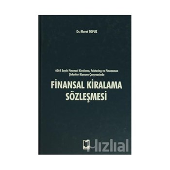 6361 sayılı Finansal Kiralama, Faktoring ve Finansman Şirketleri Kanunu Çerçevesinde Finansal Kiralama Sözleşmesi (ISBN: 9786051462455)