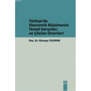 Türkiye\'de Ekonomik Büyümenin Temel Sorunları ve Çözüm Önerileri (ISBN: 9786054485369)