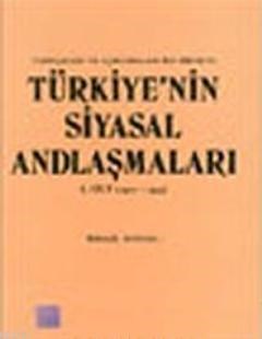 Tarihçeleri ve Açıklamaları ile Birlikte Türkiye'nin Siyasal Andlaşmaları. I. Cilt (1920- 1945)