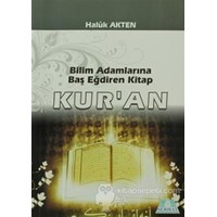 Bilim Adamlarına Baş Eğdiren Kitap Kur'an - Haluk Akten 9789753180863